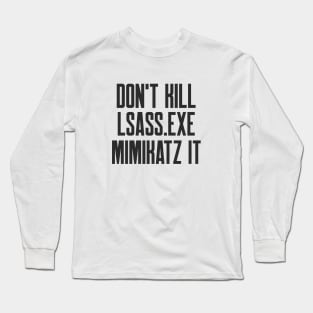 Cybersecurity Don't Kill lsass exe mimikatz it Long Sleeve T-Shirt